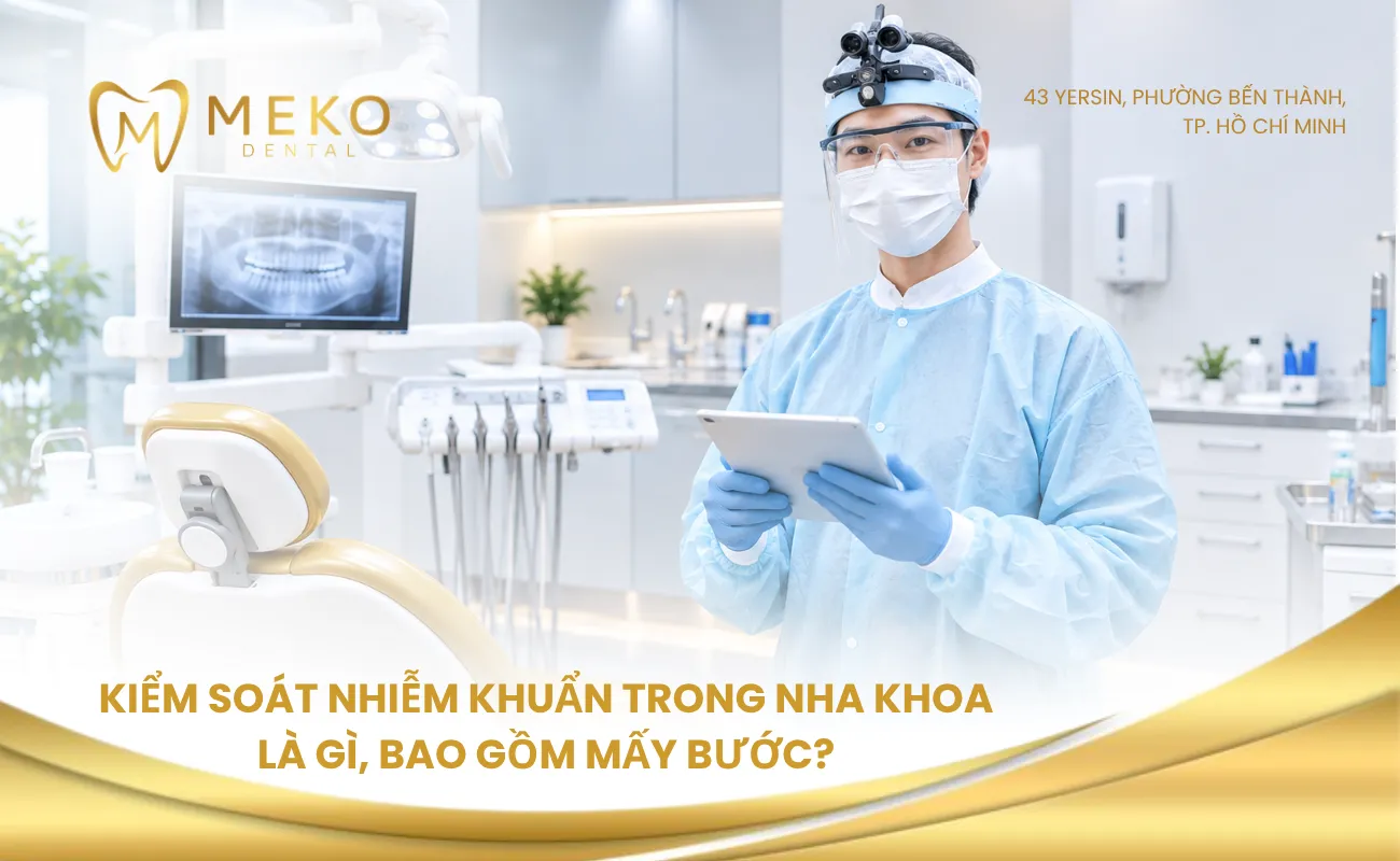 Kiểm soát nhiễm khuẩn trong nha khoa là gì, bao gồm mấy bước?